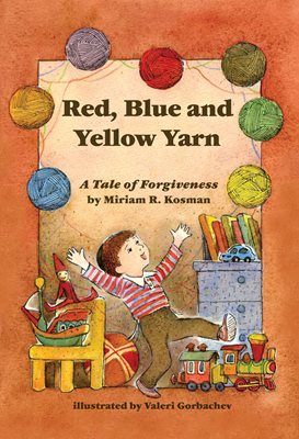 Book cover art for Red, Blue and Yellow Yarn: A Tale of Forgiveness. A boy gleefully tossing multi-colored balls of yarn into the air.